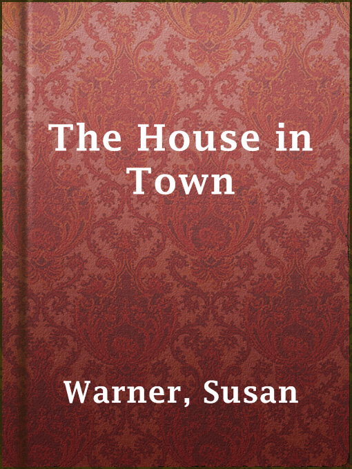 Title details for The House in Town by Susan Warner - Available